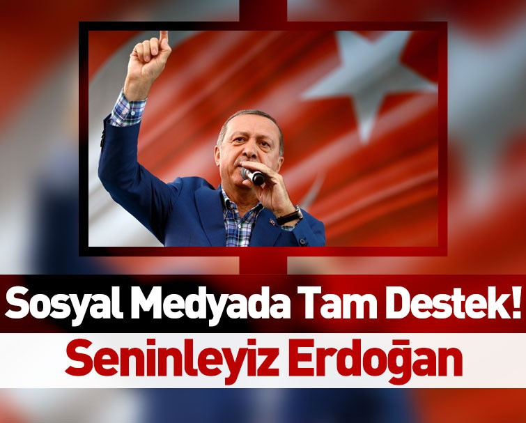 Cumhurbaşkanı Erdoğan'a Sosyal Medyadan Destek Yağmuru