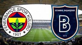 Süper Lig Fenerbahçe - Medipol Başakşehir Karşılaşması