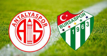 Antalyaspor – Bursaspor Maçı Öncesinde İlk 11'ler Belli Oldu