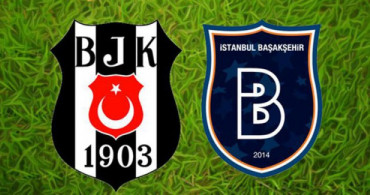 Beşiktaş - Medipol Başakşehir Karşılaşmasında İlk 11'ler Belli Oldu
