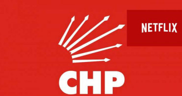 CHP İstanbul Netflix’e Düştü