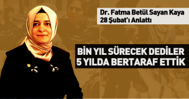 Dr. Fatma Betül Sayan Kaya: 28 Şubat'ı Unutmadık, Unutmayacağız, Unutturmayacağız