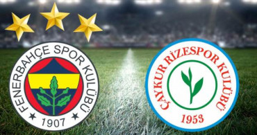 Fenerbahçe - Çaykur Rizespor Maçının Muhtemel 11'leri Belli Oldu