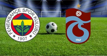 Fenerbahçe - Trabzonspor Maçında İlk 11'ler Belli Oldu! 