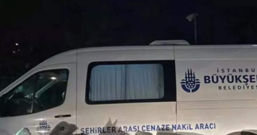 İBB daha önce öldü dedi araç vermedi: Cenaze kokmaya başladı