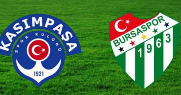 Kasımpaşa - Bursaspor Maçında İlk 11'ler Belli Oldu