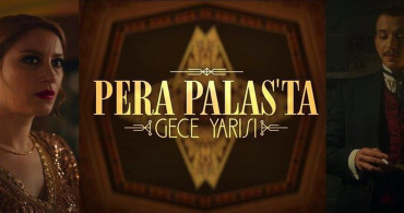 Pera Palas Hotel nerede? Pera Palas'ta Gece Yarısı hangi kitaptan uyarlama? Pera Palas'ta Gece Yarısı hakkında bilinmeyenler