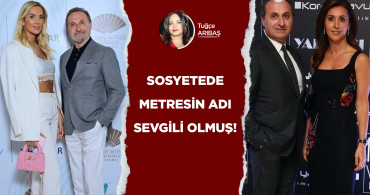 Sosyetede metresin adı sevgili olmuş!