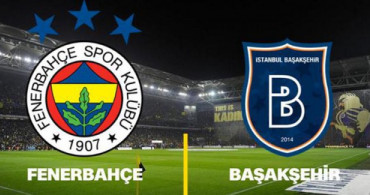 Spor Toto Süper Lig 25. Hafta: Fenerbahçe - Medipol Başakşehir / Maç Önü
