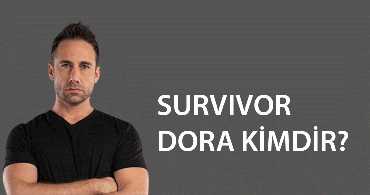 Survivor Dora Kimdir?