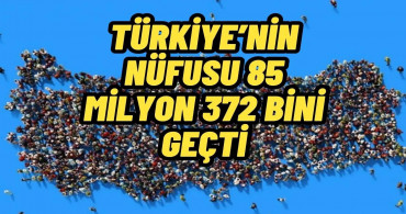 TÜİK açıkladı! Türkiye nüfusu 85 milyon 372 bini geçti