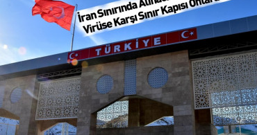 Türkiye - İran Hududuna Korona Virüs İçin Termal Kamera Kuruldu