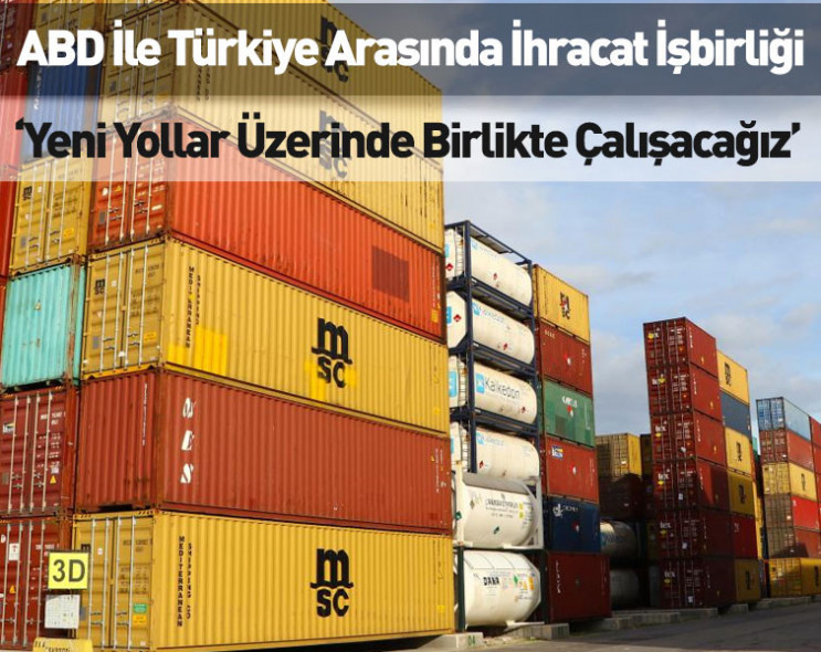 ABD ile Türkiye arasında ihracat işbirliği: ‘Yeni yollar üzerinde birlikte çalışacağız’