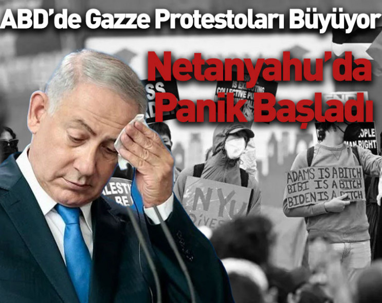 ABD’de Gazze protestoları büyüyor: Netanyahu’da panik başladı