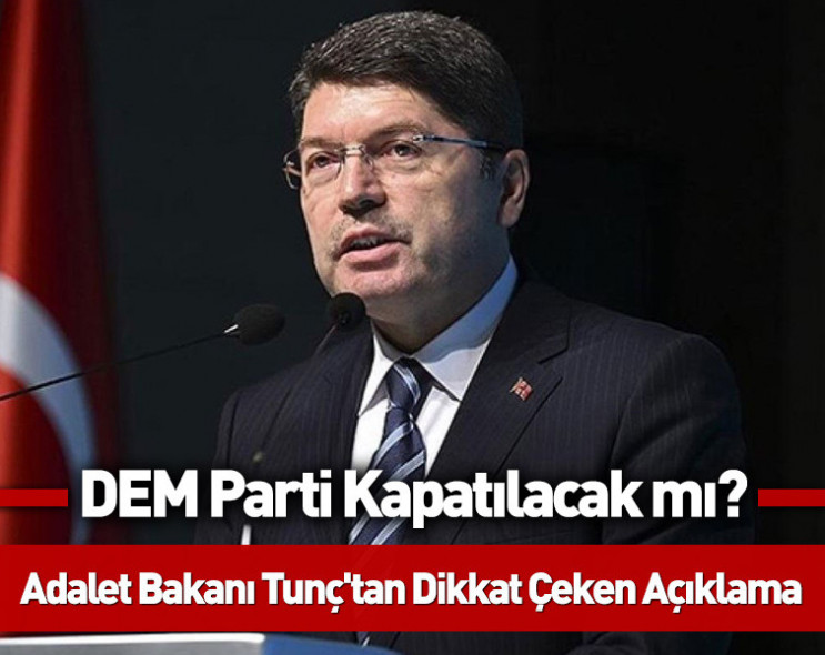 Adalet Bakanı Tunç'tan parti kapatma açıklaması: "DEM Parti aynı yolu izlerse aynı muameleyle karşılaşır"