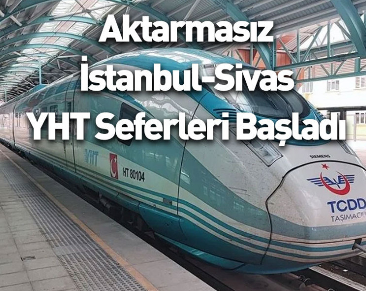 Aktarmasız İstanbul-Sivas YHT seferleri başladı: İşte detaylar…