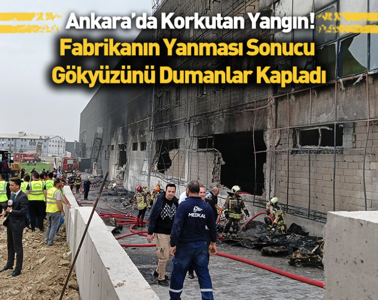 Ankara'da medikal ürün fabrikası alevler içerisinde kaldı: Gökyüzünü dumanlar kapladı!