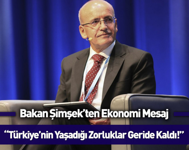 Bakan Şimşek’ten anlamlı mesaj: “Türkiye’nin yaşadığı zorluklar geride kaldı!”