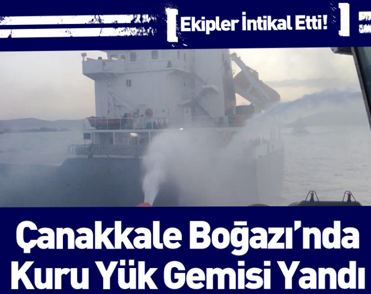 Çanakkale Boğazı'nda gemi yangını: Ekipler seferber oldu!