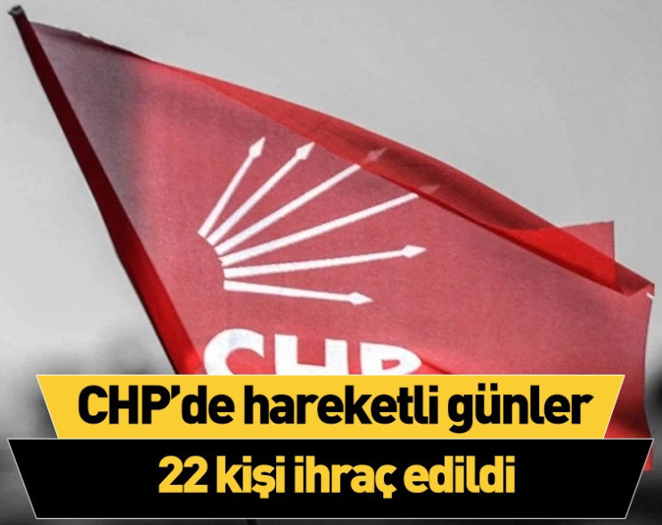 CHP'den 22 kişi  ihraç edildi