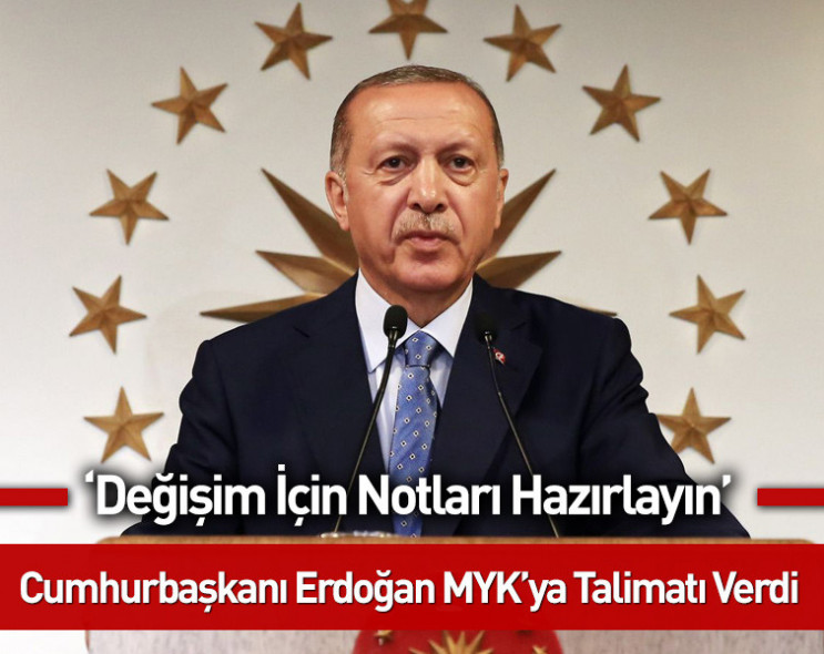 Cumhurbaşkanı Erdoğan MYK’ya talimatı verdi: ‘Değişim için notları hazırlayın’