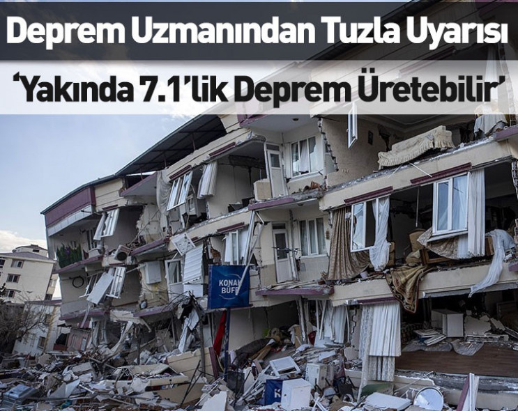 Deprem uzmanı Hasan Sözbilir’den Tuzla uyarısı: ‘Yakında 7.1’lik deprem üretebilir’