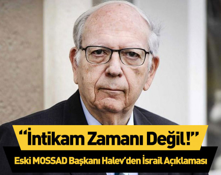Eski MOSSAD Başkanı Halevy'den İsrail'e İran uyarısı: “İntikam zamanı değil!”
