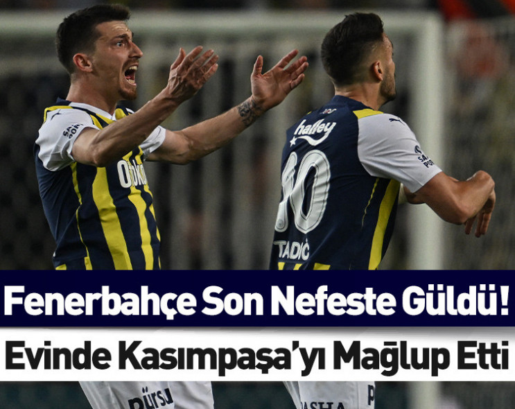 Fenerbahçe son dakikada güldü: Kasımpaşa'yı evinde mağlup etti