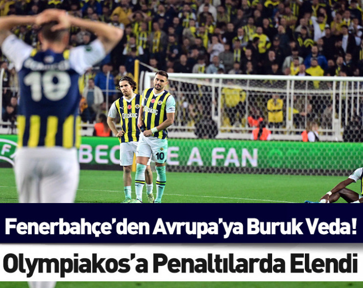 Fenerbahçe'den Avrupa'ya buruk veda: Olympiakos'a penaltılarda elendi