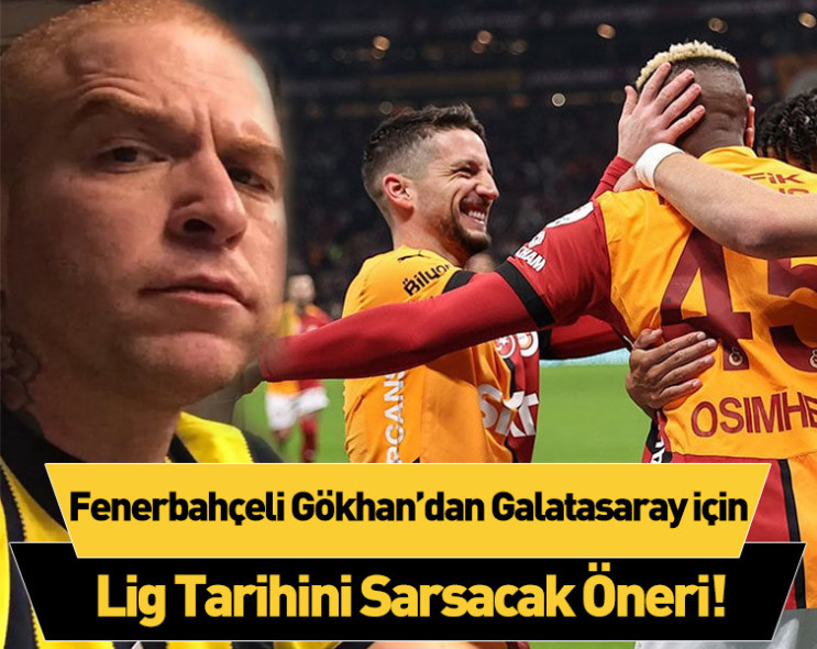 Fenerbahçeli Gökhan’dan Galatasaray için Lig Tarihini Sarsacak Öneri!