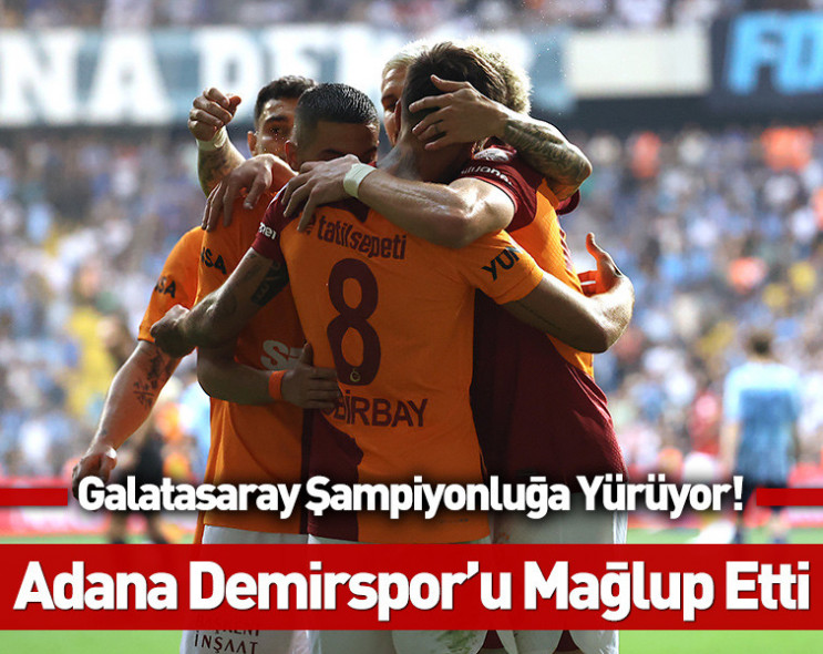 Galatasaray şampiyonluğa adım adım: Adana Demirspor'u üç golle geçti