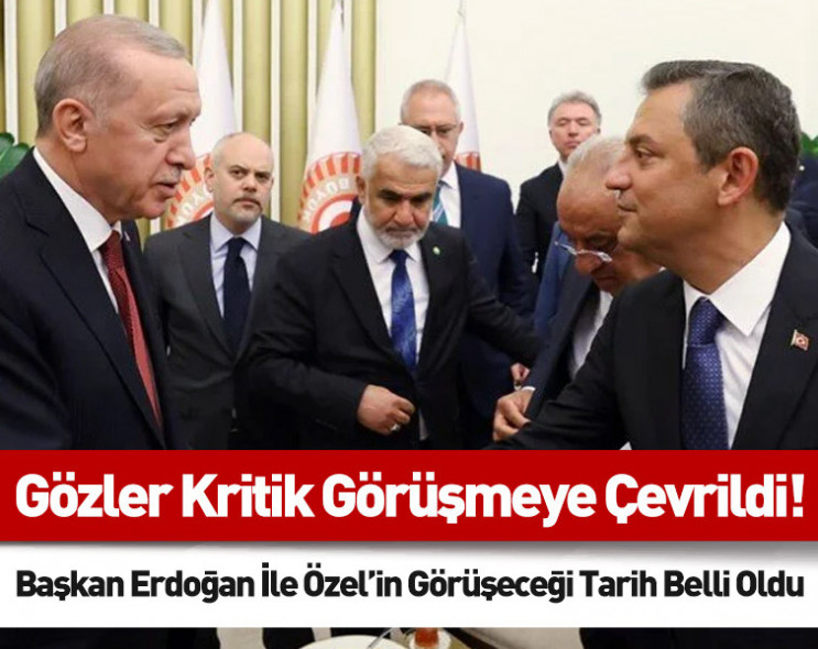 Gözler kritik görüşmede! Özgür Özel ile Cumhurbaşkanı Erdoğan'ın görüşeceği tarih belli oldu
