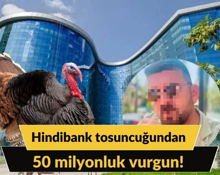 Hindibank tosuncuğundan 50 milyonluk vurgun!