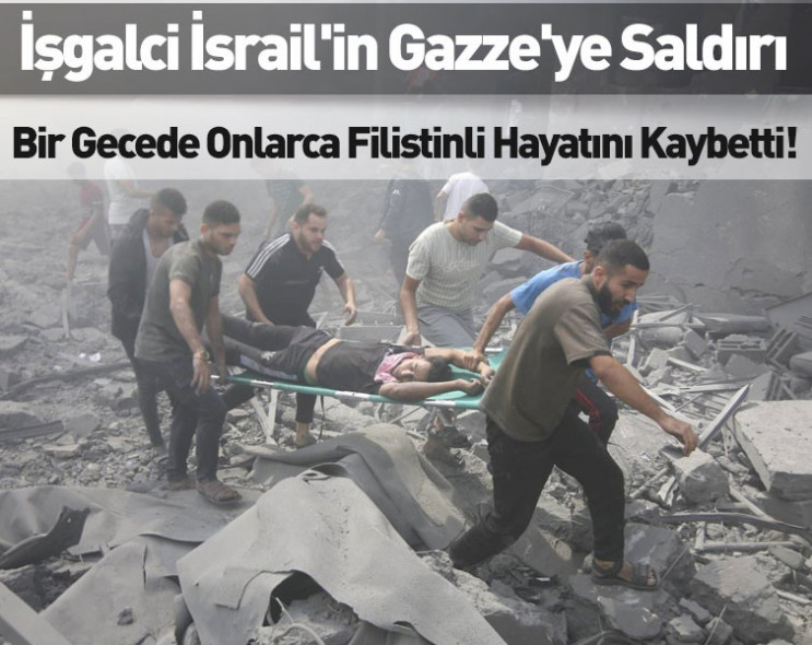 İşgalci İsrail'in Gazze'ye yönelik saldırıları: Bir gecede onlarca Filistinli hayatını kaybetti!
