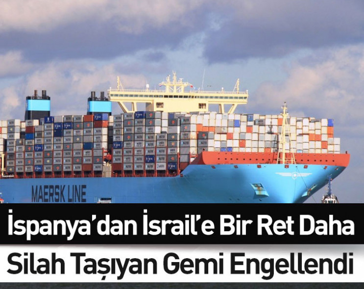 İspanya’dan İsrail’e bir ret daha: Silah taşıyan gemi engellendi