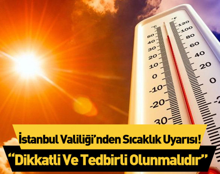 İstanbul Valiliği uyardı: Sıcaklıklar ortalamanın üstüne çıkıyor