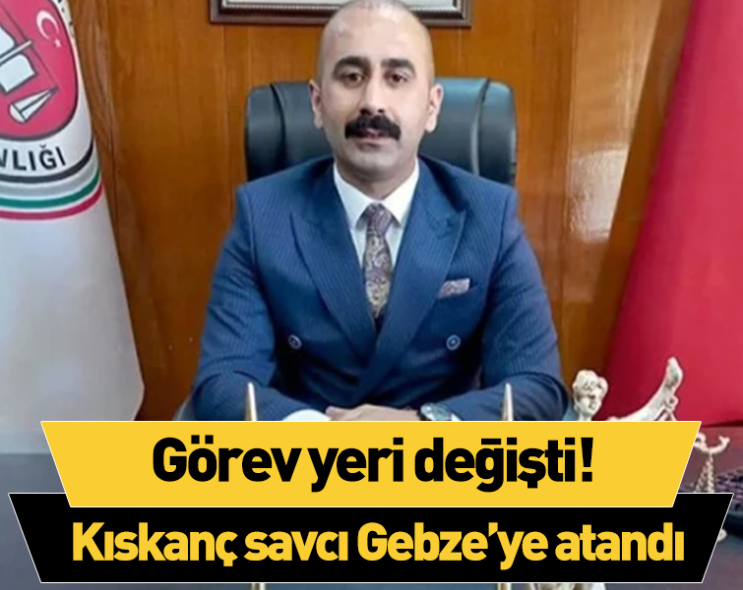 Kıskanç savcının görev yeri değişti