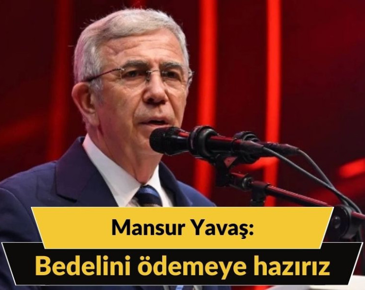 Mansur Yavaş: Bedelini ödemeye hazırız