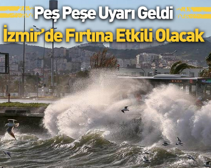 Meteoroloji'den İzmir'e fırtına uyarısı: 20 ilçede etkili olacak!