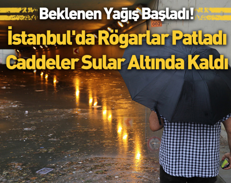 Meteorolojinin uyardığı yağışlar başladı: İstanbul'da rögarlar patladı, sokaklar suya gömüldü