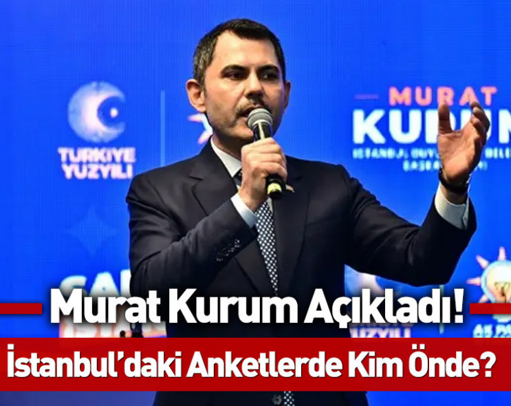 Murat Kurum açıkladı: İstanbul'daki seçim anketlerinde kim önde?
