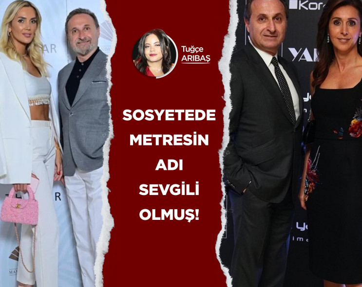 Sosyetede metresin adı sevgili olmuş!