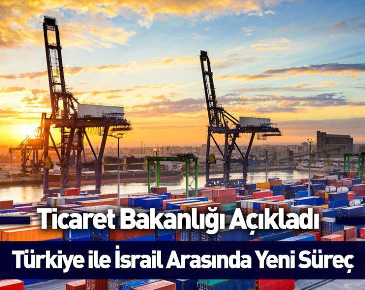 Ticaret Bakanlığı açıkladı: İsrail ticaretine karşı yeni bir adım daha atıldı!