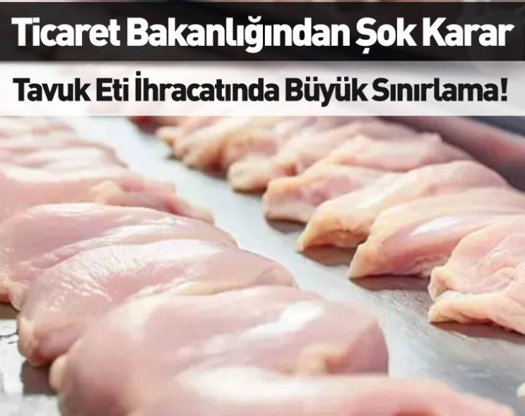 Ticaret Bakanlığından şok karar: Tavuk eti ihracatında büyük sınırlama!