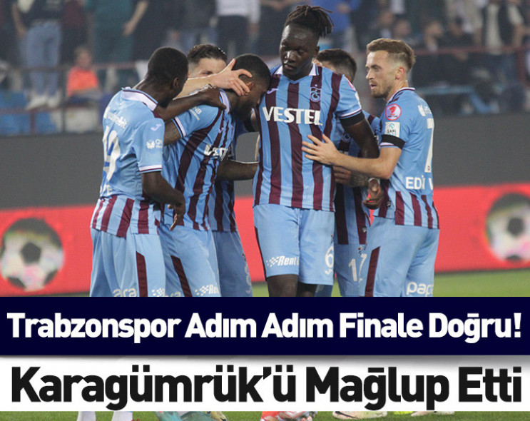 Trabzonspor finale doğru: Karagümrük'ü 3-2 mağlup etti