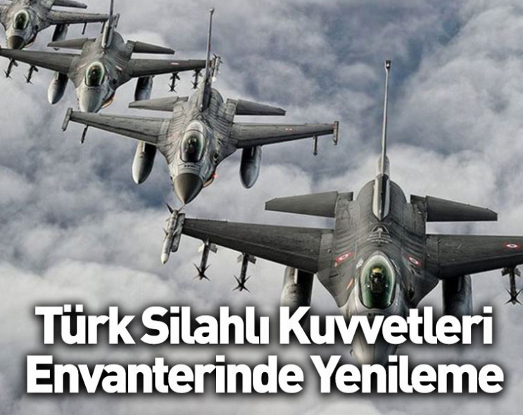 Türk Silahlı Kuvvetleri envanterinde yenileme kararı aldı!
