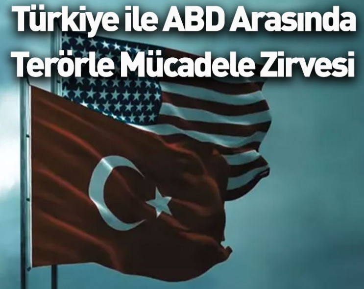Türkiye ile ABD arasında Ankara'da Terörle Mücadele Zirvesi: PKK/YPG/PYD, DHKP/C, DEAŞ ve FETÖ masada!