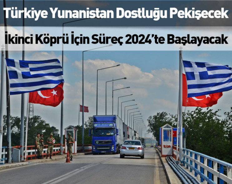 Türkiye Yunanistan dostluğu pekişecek: İkinci köprü için süreç 2024’te başlayacak