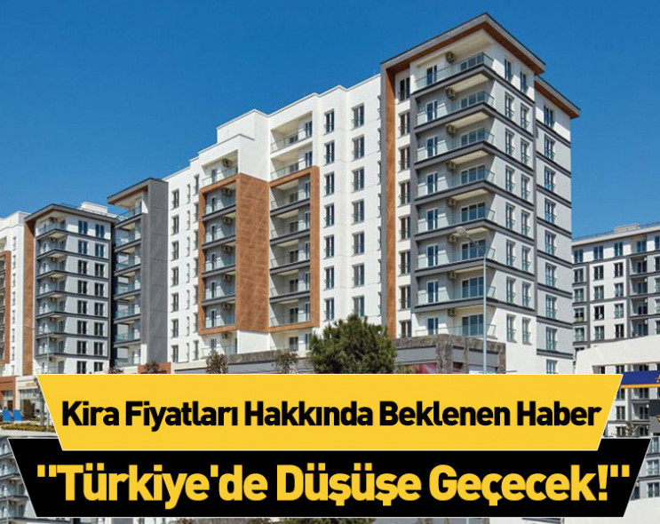 Yeni ev tutacaklara müjde! Uzman isim açıkladı: "Türkiye'de düşüşe geçecek!"
