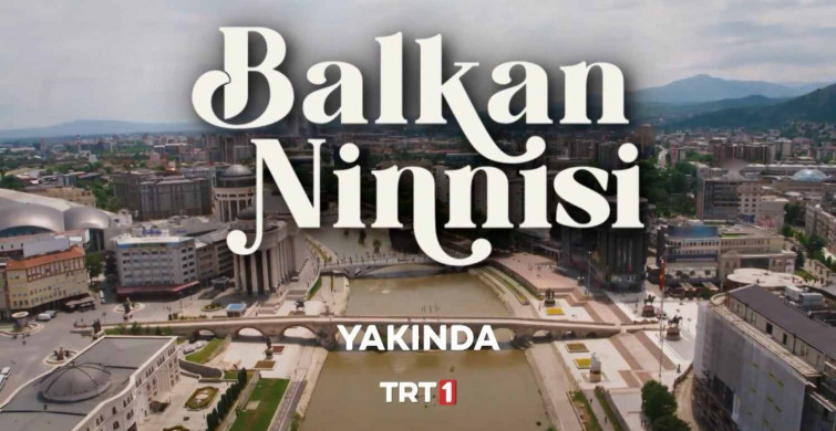 Balkan Ninnisi nerede çekiliyor, taş köprü nerededir?